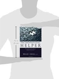 The Professional Helper: The Fundamentals of Being a Helping Professional