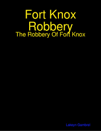 Prev how to barter like a pro, eight steps for success. Fort Knox Robbery