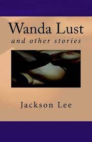 Wanda Lust: and other stories: Lee, Jackson: 9781466257153: Amazon.com:  Books
