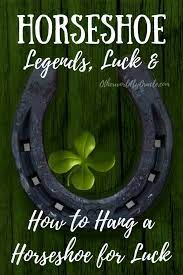 Horseshoe Legends Horseshoe Luck And How To Hang A Horseshoe For Luck And Protection Horseshoe Good Luck To You Luck