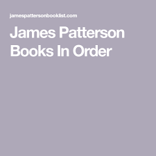 James Patterson Books In Order James Patterson Books James Patterson Patterson