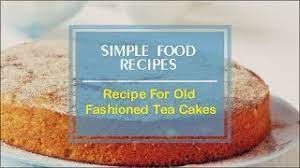 Preheat oven to 350 degrees f (175 degrees c). Recipe For Old Fashioned Tea Cakes Youtube