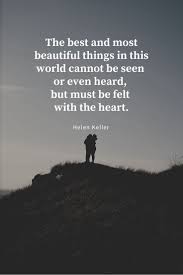 The Best And Most Beautiful Things In The World The Best And Most Beautiful Things In This World Cannot Be Seen Or Even Heard But Must Be Felt With The H Relationship Help Positive Quotes Love And Marriage