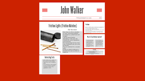 John walker, an english dispensing chemist (pharmacist), discovered that cardboard strips dipped in a mixture of potassium chloride and stibnite and then allowed to dry would ignite when scraped rapidly. John Walker By Brooke D