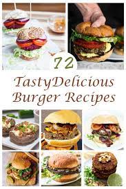 72 Tasty Delicious Burger Recipes 101 Food Travel Delicious Burger Recipes Delicious Burgers Recipes