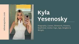 Kyla Yesenosky Biography, Career, Networth, Parents, Boyfriend, Zodiac  Sign, Age, Heights & Weight