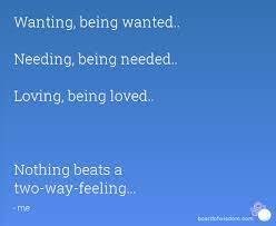 Maybe you would like to learn more about one of these? Quotes About Being Wanted 184 Quotes