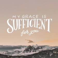 These words did with great power suddenly break in upon me; My Grace Is Sufficient For You Sunday Social