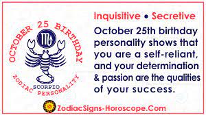 October 25 Zodiac Birthday Personality Shows That You Are A Self Reliant And Your Determination Pass Birthday Personality Birthday Horoscope Zodiac Birthdays