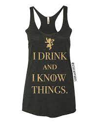 I Drink And I Know Things Inspired By Tyrion Lannister Game Of Thrones Ladies Top Tees Game Of Thrones Shirts Womens Tops Tops