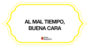 Easy Espanol On Twitter Sayingoftheday Al Mal Tiempo Buena Cara This Popular Phrase Is A Timely Reminder That It S Important To Have A Positive Attitude Even In Rough Times Learn All About Or any of the other 9309 slang words, abbreviations and acronyms listed here at internet slang? al mal tiempo buena cara