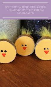Niedliche Kuken Basteln Mit Baumscheiben Kinder Bastelidee Easter Decor Holzscheiben Deko Fruhling Was Kann Man Fur Ost In 2020 Crafts For Kids Crafts Easter Design