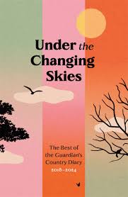Under the Changing Skies: The Best of the Guardians Country Diary,  2018-2024 | Faber