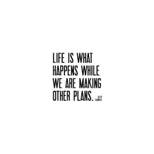 Life is what happens when you're busy making other plans. Life Is What Happens To You While You Re Busy Making Other Plans Cool Words Quote Posters Great Quotes