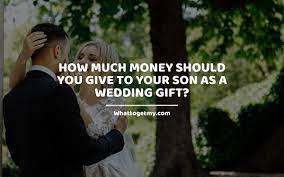 Novel ideas such as vouchers, offers to cook, house sit. How Much Money Should You Give To Your Son As A Wedding Gift What To Get My