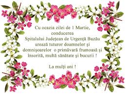 O primăvară frumoasă vă doresc tuturor și fie ca speranțele de iubire să vă fie împlinite. Felicitare De 1 Martie A Directorului Spitalului JudeÈ›ean De UrgenÈ›Äƒ BuzÄƒu Reporter Buzoian