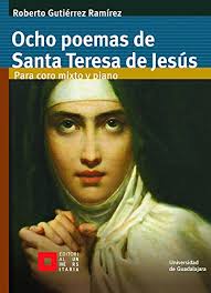 SANTA TERESA DE JESUS. OCHO POEMAS PARA CORO MIXTO Y PIANO by Roberto Gutiérrez  Ramírez