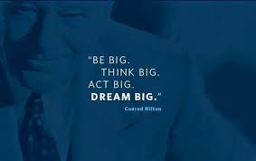 Be Big Think Big Act Big Dream Big By Conrad Hilton Hilton Worldwide Inspiration Quote Of The Day Todays Dream Big Work Hard Conrad Hilton Funny Quotes