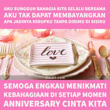 Tentu saja hari yang istimewa di hati kita, karena saat itulah kita menentukan keputusan untuk berkomitmen dengan seseorang. 225 Kata Kata Anniversary Romantis Dilengkapi Pantun Diedit Com