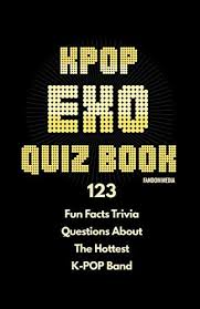 Whether you have a science buff or a harry potter fa. Amazon Com Kpop Exo Quiz Book 123 Fun Facts Trivia Questions About The Hottest K Pop Band 9791188195428 Media Fandom Libros