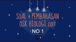 Soal Dan Pembahasan Osk Biologi Sma 2017 No 1 Youtube