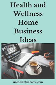 Health And Wellness Home Business Ideas Neededinthehome Health And Wellness Health And Wellness Coach Health Business