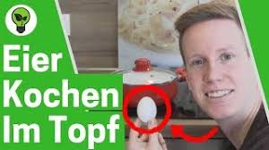 Nun wollte ich heute morgen wieder eier kochen aber will kein neuen topf holen. Eier Kochen Im Topf Ultimative Anleitung Wie Kocht Man Eier Hart Weich Ohne Platzen Wie Lange Youtube