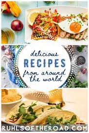 Recipes From Around The World Ruhls Of The Road Food Guide Recipes Travel Food