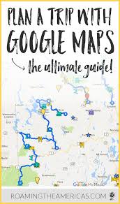 The Ultimate Guide To Using Google My Maps To Plan A Trip Tutorial Trip Planning Me On A Map Road Trip Planning