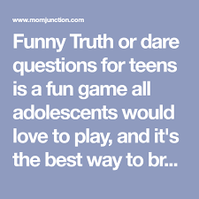 180 Funny Truth Or Dare Questions For Teens Funny Truth Or Dare Truth Or Dare Questions Dare Questions