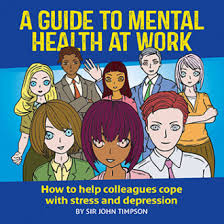 Admit it, few pathologies are so invading and. A Guide To Mental Health At Work Mental Health At Work Book By Timpson