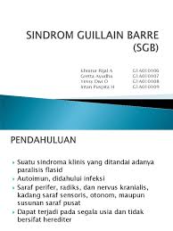 The diagnosis relies heavily on the clinical impression obtained from the history and examination, although. Sindrom Guillain Barre Ppt