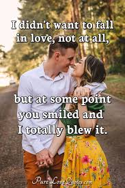 Just remember that i still love you if it means anything to you anymore. I Didn T Want To Fall In Love Not At All But At Some Point You Smiled And I Purelovequotes