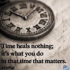 All of the images on this page were created with quotefancy studio. People Say Time Heals All Wounds But It Doesn T It S What You Do In That Time That Matters Drphil Badass Quotes Positive Quotes Time Heals