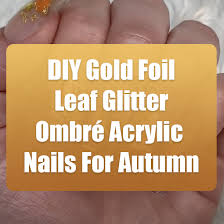 Diy Gold Foil Leaf Glitter Ombre Acrylic Nails For Autumn