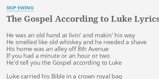 The Gospel According To Luke Lyrics By Skip Ewing He Was An Old In 2020 Gospel Lyrics Luke