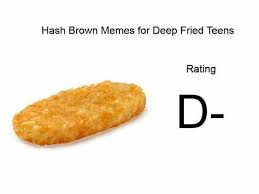 Hash Brown Memes For Deep Fried Teens Home Facebook