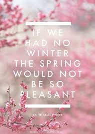 Tired Of Winter Here S Why You Should Actually Be Savoring It Inspirational Quotes Spring Quotes Happy Quotes