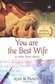 You Are The Best Wife A True Love Story By Ajay K Pandey Https Www Amazon In Dp 9382665544 Ref Cm Sw R Pi Dp U X True Love Stories Romantic Novels Good Wife