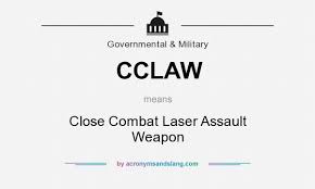What does CCLAW mean? - Definition of CCLAW - CCLAW stands for Close Combat  Laser Assault Weapon. By AcronymsAndSlang.com
