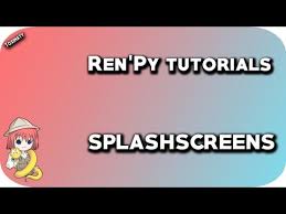 Renpy Tutorials 12 Splashscreens Youtube Visual Novel Told You So Tutorial