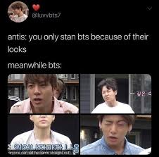 Exactly We Don T Stan Them Only For Their Looks But Antis Won T Understand Bts Memes Hilarious Bts Memes Kpop Memes Bts