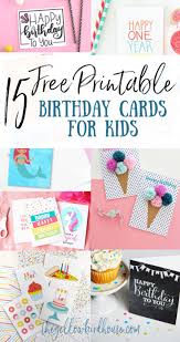 Download our free ecard app. 15 Free Printable Birthday Cards For Kids The Yellow Birdhouse