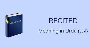 Things are not born into the universe, they unfold what has been enfolded into them in this one and. Recited Meaning In Urdu Recited Definition English To Urdu