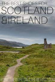 The Best Shoes For Scotland Ireland Ireland Travel Ireland Places To Visit Ireland Travel Galway