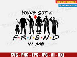 Download Halloween You Ve Got A Friend In Me Svg Dxf Png Horror Movie Cut Files