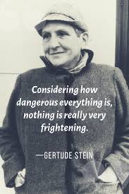 Nothing Is Really Very Frightening Gertrude Stein Quotes Gertrude Stein Writers Write