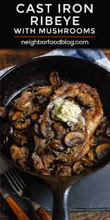 A skillet that is too large will cause pan juices to burn. Cast Iron Ribeye With Garlic Mushrooms In Under 30 Min Neighborfood