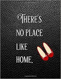 Theres no place like home. There S No Place Like Home College Ruled Inspirational Journal With Quote From The Wizard Of Oz 8 5 X 11 110 Pages Notebook Diary Composition Book Exercise Book Pfaffe 9781796662597 Amazon Com Books