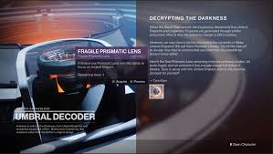 Next, speak to the drifter and gain access to the umbral decoder, which gives you your first opportunity to decode an umbral … Destiny 2 Challenger S Proving Quest Get Cabal Gold Decrypting The Darkness Vg247